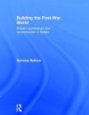 Building the Post-War World - Nicholas Bullock