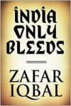 India Only Bleeds - Zafar Iqbal