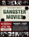 The Ultimate Book of Gangster Movies: Featuring the 100 Greatest Gangster Films of All Time - George Anastasia, Glen MacNow, Joe Pistone