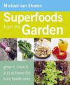 Superfoods from the Garden: Grow It, Cook It, and Achieve the Best Health Ever. Michael Van Straten - Michael van Straten