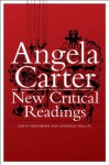 Angela Carter: New Critical Readings - Sonya Andermahr, Lawrence Phillips