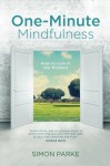 One-Minute Mindfulness: How to Live in the Moment - Simon Parke