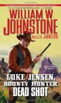 Luke Jensen Bounty Hunter Dead Shot - William W. Johnstone, J.A. Johnstone