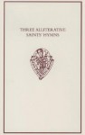 Three Alliterative Saints' Hymns: Late Middle English Stanzaic Poems - Ruth Kennedy