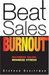 Beat Sales Burnout: Maximize Sales, Minimize Stress - Stephan Schiffman