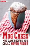 Mug Cakes: Mug Cake Recipes You Could Never Resist - Gordon Rock