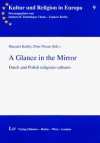 A Glance in the Mirror: Dutch and Polish Religious Cultures - Manuela Kalsky, Peter Nissen