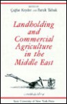 Landholding and Commercial Agriculture in the Middle East (SUNY Series in the Social & Economic History of the Middle East) - Çağlar Keyder, Faruk Tabak