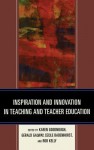 Inspiration and Innovation in Teaching and Teacher Education - Karen Goodnough, Gerald Galway, Cecile Badenhorst, Rob Kelly, John R Wiens, Garth Pickard, Clive Beck, Clare Kosnik, Carla DiGiorgio, Jerome Delaney, Albert N. Johnson, Trudi D Johnson, Dennis L Treslan, Ron Tinsley, Kimberly Lebak, Dianne Glasby-Debassige, Gayle Payette