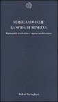 La sfida di Minerva: Razionalità occidentale e ragione mediterranea - Serge Latouche