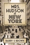 Mrs. Hudson in New York - Barry S. Brown