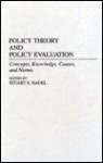 Policy Theory and Policy Evaluation: Concepts, Knowledge, Causes, and Norms - Stuart S. Nagel