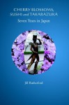 Cherry Blossoms, Sushi and Takarazuka - Seven Years in Japan - Jill Rutherford