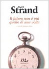 Il futuro non è più quello di una volta - Mark Strand, Damiano Abeni