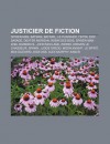 Justicier de Fiction: Spider-Man, Batman, Batgirl, Le Punisher, Tintin, Doc Savage, Dexter Morgan, Robin Des Bois, Spider-Man 2099, Daredevi - Source Wikipedia