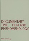 Documentary Time: Film and Phenomenology - Malin Wahlberg