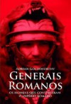 Generais Romanos - Os homens que construíram o Império Romano - Adrian Goldsworthy