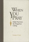 When You Pray: Daily Practices for Prayerful Living - Rueben P. Job