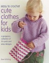 Easy To Crochet Cute Clothes For Kids - Sue Whiting