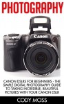 Photography: Canon DSLRs for Beginners - The Simple Digital Photography Guide To Taking Incredible, Beautiful Pictures With Your Canon DSLR (Digital Photography, ... for beginners, digital photography books) - Cody Moss