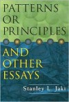 Patterns or Principles and Other Essays - Stanley L. Jaki