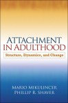 Attachment in Adulthood: Structure, Dynamics, and Change - Mario Mikulincer, Phillip R. Shaver