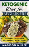 KETOGENIC DIET COOKBOOK: Ketogenic Diet for Beginners: Keto Diet 14-Day Meal Plan with Quick and Easy Low Carb Recipes - Madison Miller