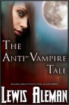 The Anti-Vampire Tale (The Anti-Vampire Tale, #1) - Lewis Aleman