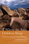 Where the Rain Children Sleep: A Sacred Geography of the Colorado Plateau - Michael Engelhard