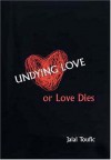 Undying Love, Or, Love Dies - Jalal Toufic