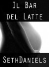 Il Bar del Latte: Fantasie Sulla Lattazione E Bdsm - Seth Daniels