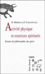 Activite Physique Et Exercices Spirituels: Essais de Philosophie Du Sport - Denis Moreau, Pascal Taranto