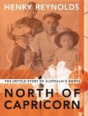 North of Capricorn: The Untold Story of Australia's North - Henry Reynolds