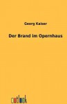 Der Brand Im Opernhaus - Georg Kaiser