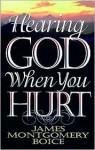 Hearing God When You Hurt - James Montgomery Boice