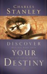 Discover Your Destiny: God Has More Than You Can Ask or Imagine - Charles Stanley