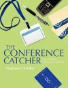 The Conference Catcher: An Organized Journal for Capturing Ideas, Resources and Action Items at Educational Conferences, Trade Shows, and Events - Stephanie Chandler