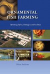 Ornamental Fish Farming: Operating Styles, Strategies and Facilities - Brian Andrews