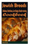 Jewish Breads: 101. Delicious, Nutritious, Low Budget, Mouth watering Cookbook - Heviz's