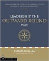 Leading the Outward Bound Way: Becoming a Better Leader in the Workplace, in the Wilderness, and in Your Community - John Raynolds, Outward Bound