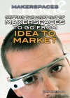 Getting the Most Out of Makerspaces to Go from Idea to Market - Therese Shea