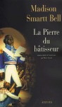 La Pierre du bâtisseur - Madison Smartt Bell, Pierre Girard