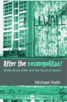 After the Cosmopolitan?: Multicultural Cities and the Future of Racism - Michael Keith