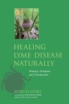 Healing Lyme Disease Naturally: History, Analysis, and Treatments - Wolf D. Storl, Matthew Wood