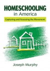 Homeschooling in America: Capturing and Assessing the Movement - Joseph Murphy