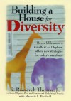 Building a House for Diversity: A Fable About a Giraffe & an Elephant Offers New Strategies for Today's Workforce - R. Roosevelt Thomas Jr.