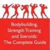 Bodybuilding, Strength Training and Steroids: The Complete Guide - Samson