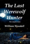 The Last Werewolf Hunter: The Complete Series - William Woodall