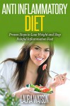 Anti Inflammatory Diet: Proven Steps to Lose Weight and Stop Painful Inflammation Fast - Laura Watson