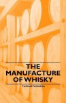 The Manufacture of Whisky - Thomas Thomson